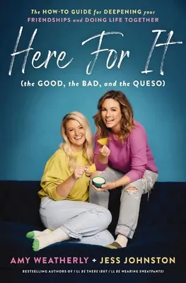 Here for It (the Good, the Bad, and the Queso): Guía práctica para profundizar en la amistad y vivir juntos - Here for It (the Good, the Bad, and the Queso): The How-To Guide for Deepening Your Friendships and Doing Life Together