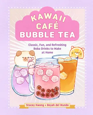 Kawaii Caf Bubble Tea: Bebidas Boba clásicas, divertidas y refrescantes para preparar en casa - Kawaii Caf Bubble Tea: Classic, Fun, and Refreshing Boba Drinks to Make at Home