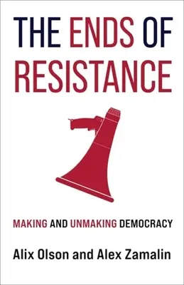 Los extremos de la resistencia: Hacer y deshacer la democracia - The Ends of Resistance: Making and Unmaking Democracy