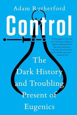 Control: La oscura historia y el inquietante presente de la eugenesia - Control: The Dark History and Troubling Present of Eugenics