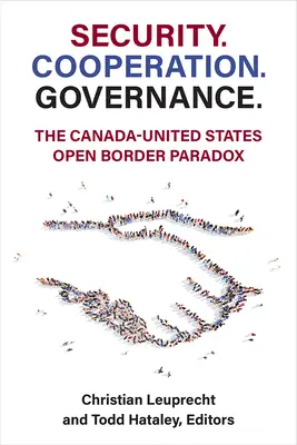 Seguridad. Seguridad. Gobernanza..: La paradoja de la frontera abierta entre Canadá y Estados Unidos - Security. Cooperation. Governance.: The Canada-United States Open Border Paradox