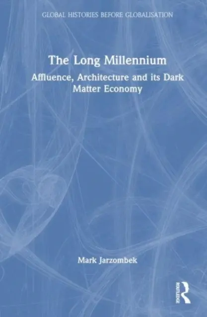 El largo milenio: Afluencia, arquitectura y su economía de materia oscura - The Long Millennium: Affluence, Architecture and Its Dark Matter Economy