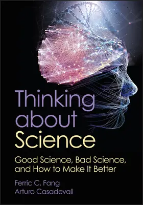 Pensar la ciencia: Buena ciencia, mala ciencia y cómo mejorarla - Thinking about Science: Good Science, Bad Science, and How to Make It Better