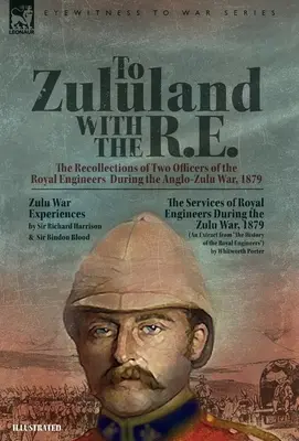 To Zululand with the R.E. - The Recollections of Two Officers of the Royal Engineers During the Anglo-Zulu War, 1879 (A Zululand con la R.E. - Recuerdos de dos oficiales de la Royal Engineers durante la guerra anglozulú, 1879) - To Zululand with the R.E. - The Recollections of Two Officers of the Royal Engineers During the Anglo-Zulu War, 1879