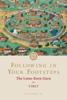 Siguiendo tus pasos, volumen III: El gurú nacido del loto en el Tíbet - Following in Your Footsteps, Volume III: The Lotus-Born Guru in Tibet