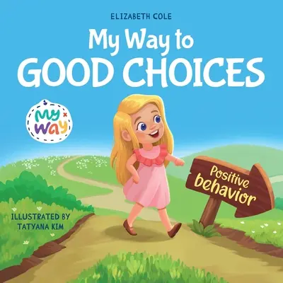 Mi camino hacia las buenas decisiones: Libro infantil sobre el comportamiento positivo y la comprensión de las consecuencias que enseña a los niños a elegir y a asumir responsabilidades. - My Way to Good Choices: Children's Book about Positive Behavior and Understanding Consequences that Teaches Kids to Choose, Take Responsibilit