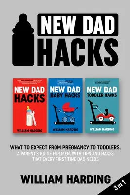 New dad hacks 3 in 1: What to expect from pregnancy to Infant. Una guía de padres para hombres, con consejos y trucos que todo padre primerizo necesita - New dad hacks 3 in 1: What to expect from pregnancy to Infant. A parent's guide for men, with tips and hacks that every first time dad needs