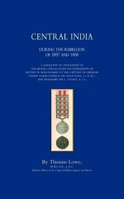 OPERACIONES DEL EJÉRCITO BRITÁNICO EN LA INDIA CENTRAL DURANTE LA REBELIÓN DE 1857 Y 1858 - OPERATIONS OF THE BRITISH ARMY IN CENTRAL INDIA During The Rebellion of 1857 and 1858