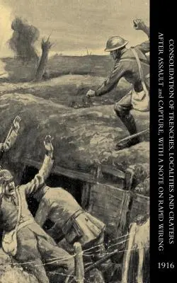 Consolidación de trincheras, localidades y cráteres tras asalto y captura, con una nota sobre cableado rápido - Consolidation of Trenches, Localities and Craters After Assault & Capture, with a Note on Rapid Wiring