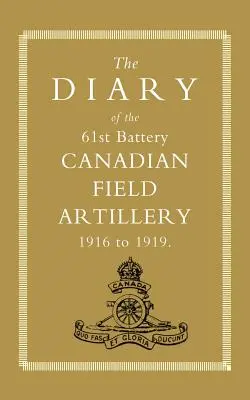 Diario de la 61ª Batería de Artillería de Campaña canadiense 1916-1919 - Diary of the 61st Battery Canadian Field Artillery 1916-1919