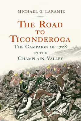 El camino a Ticonderoga: La campaña de 1758 en el valle de Champlain - The Road to Ticonderoga: The Campaign of 1758 in the Champlain Valley