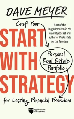 Empiece con estrategia: Elabore su cartera inmobiliaria personal para lograr una libertad financiera duradera - Start with Strategy: Craft Your Personal Real Estate Portfolio for Lasting Financial Freedom