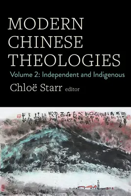 Teologías chinas modernas: Volumen 2: Independientes e indígenas - Modern Chinese Theologies: Volume 2: Independent and Indigenous