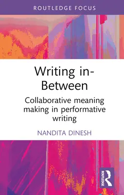 Writing In-Between: La creación colaborativa de significados en la escritura performativa - Writing In-Between: Collaborative Meaning Making in Performative Writing