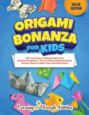 Origami Bonanza For Kids: Edición económica: 150+ Easy Paper Folding Projects For Absolute Beginners - How To Make Origami Animals, Flowers, Boxes, - Origami Bonanza For Kids: Value Edition: 150+ Easy Paper Folding Projects For Absolute Beginners - How To Make Origami Animals, Flowers, Boxes,