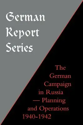 Serie de informes alemanes: Campaña alemana en Rusia - Planificación y operaciones 1940-1942 - German Report Series: German Campaign in Russia - Planning and Operations 1940-1942