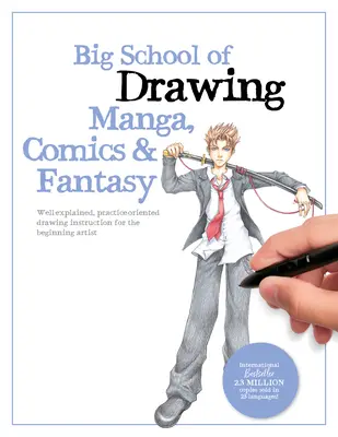 Big School of Drawing Manga, Comics & Fantasy: Instrucción de dibujo bien explicada y orientada a la práctica para el artista principiante - Big School of Drawing Manga, Comics & Fantasy: Well-Explained, Practice-Oriented Drawing Instruction for the Beginning Artist