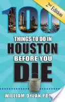 100 cosas que hacer en Houston antes de morir, 2ª edición - 100 Things to Do in Houston Before You Die, 2nd Edition