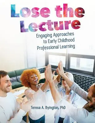 Lose the Lecture: Enfoques atractivos para el aprendizaje profesional en la primera infancia - Lose the Lecture: Engaging Approaches to Early Childhood Professional Learning