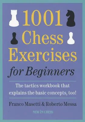 1001 ejercicios de ajedrez para principiantes: El cuaderno de tácticas que explica también los conceptos básicos - 1001 Chess Exercises for Beginners: The Tactics Workbook That Explains the Basic Concepts, Too