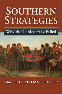 Estrategias sureñas: Por qué fracasó la Confederación - Southern Strategies: Why the Confederacy Failed