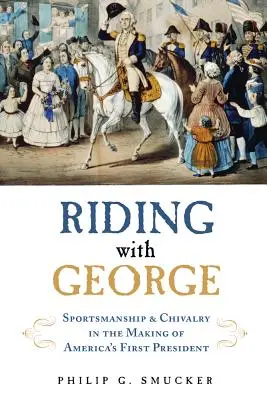 Cabalgando con George: deportividad y caballerosidad en la formación del primer presidente de Estados Unidos - Riding with George: Sportsmanship & Chivalry in the Making of America's First President