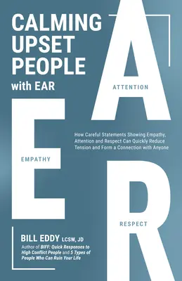 Cómo calmar a las personas alteradas con la oreja: Cómo las declaraciones que muestran empatía, atención y respeto pueden desactivar rápidamente un conflicto - Calming Upset People with Ear: How Statements Showing Empathy, Attention, and Respect Can Quickly Defuse a Conflict