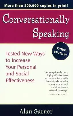 Conversationally Speaking: Nuevas formas probadas de aumentar su eficacia personal y social, edición actualizada de 2021 - Conversationally Speaking: Tested New Ways to Increase Your Personal and Social Effectiveness, Updated 2021 Edition