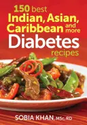 Las 150 mejores recetas indias, asiáticas, caribeñas y más para diabéticos - 150 Best Indian, Asian, Caribbean and More Diabetes Recipes