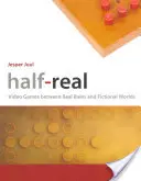 Half-Real: Videojuegos entre reglas reales y mundos de ficción - Half-Real: Video Games Between Real Rules and Fictional Worlds