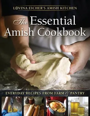 The Essential Amish Cookbook: Recetas cotidianas de la granja y la despensa - The Essential Amish Cookbook: Everyday Recipes from Farm and Pantry