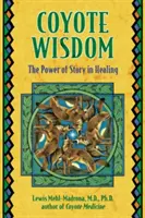 La sabiduría del coyote: El poder de la historia en la curación - Coyote Wisdom: The Power of Story in Healing