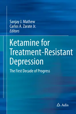 Ketamina para la depresión resistente al tratamiento: La primera década de progreso - Ketamine for Treatment-Resistant Depression: The First Decade of Progress