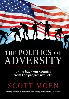 La política de la adversidad: Recuperar nuestro país de la izquierda progresista - The Politics of Adversity: Taking back our country from the progressive left