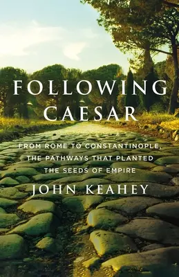 Siguiendo a César: De Roma a Constantinopla, los caminos que sembraron las semillas del Imperio - Following Caesar: From Rome to Constantinople, the Pathways That Planted the Seeds of Empire