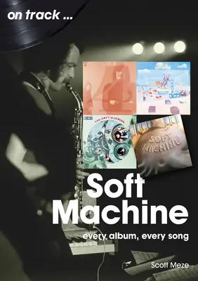 Soft Machine: Cada álbum, cada canción - Soft Machine: Every Album, Every Song