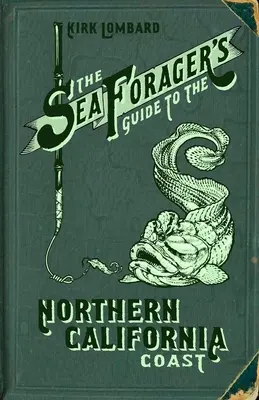 Guía del forraje marino de la costa norte de California - The Sea Forager's Guide to the Northern California Coast