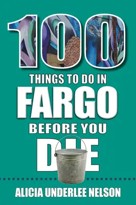 100 cosas que hacer en Fargo antes de morir - 100 Things to Do in Fargo Before You Die