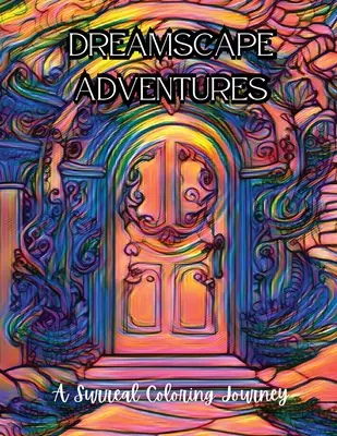 Aventuras de ensueño: Un viaje surrealista para colorear - Dreamscape Adventures: A Surreal Coloring Journey