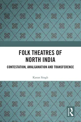 Teatros populares del norte de la India: Contestación, fusión y transferencia - Folk Theatres of North India: Contestation, Amalgamation and Transference