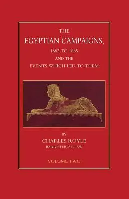 CAMPAÑAS EGIPCIAS, 1882-1885 Y LOS SUCESOS QUE LAS CONDUCIERON Volumen Dos - EGYPTIAN CAMPAIGNS, 1882-1885 AND THE EVENTS WHICH LED TO THEM Volume Two