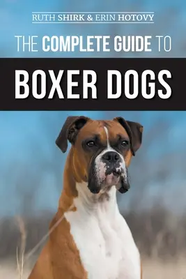 La Guía Completa de los Perros Boxer: Elegir, Criar, Adiestrar, Alimentar, Ejercitar y Amar a su Nuevo Cachorro Boxer - The Complete Guide to Boxer Dogs: Choosing, Raising, Training, Feeding, Exercising, and Loving Your New Boxer Puppy