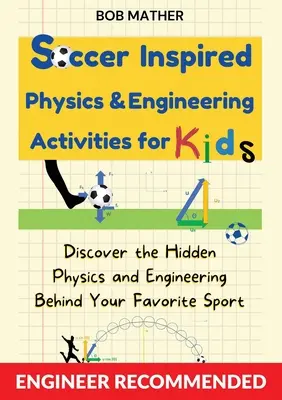 Actividades de física e ingeniería inspiradas en el fútbol para niños: Descubre la física y la ingeniería ocultas detrás de tu deporte favorito (Coding for Absolute - Soccer Inspired Physics & Engineering Activities for Kids: Discover the Hidden Physics and Engineering Behind Your Favorite Sport (Coding for Absolute