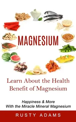 Magnesio: Conozca los beneficios del magnesio para la salud - Magnesium: Learn About the Health Benefit of Magnesium