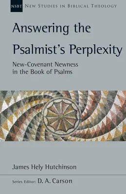 Respondiendo a la perplejidad del salmista: La novedad de la Nueva Alianza en el libro de los Salmos Volumen 62 - Answering the Psalmist's Perplexity: New-Covenant Newness in the Book of Psalms Volume 62