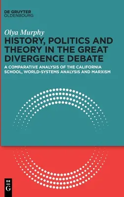 Historia, política y teoría en el gran debate de la divergencia: Un análisis comparativo de la Escuela de California, el Análisis de Sistemas Mundiales y el Marxismo - History, Politics and Theory in the Great Divergence Debate: A Comparative Analysis of the California School, World-Systems Analysis and Marxism