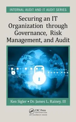 Asegurar una organización informática mediante la gobernanza, la gestión de riesgos y la auditoría - Securing an It Organization Through Governance, Risk Management, and Audit