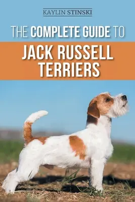 La Guía Completa del Jack Russell Terrier: Cómo seleccionar, preparar, criar, adiestrar, alimentar, ejercitar, socializar y amar a su nuevo Jack Russell Terrier - The Complete Guide to Jack Russell Terriers: Selecting, Preparing for, Raising, Training, Feeding, Exercising, Socializing, and Loving Your New Jack R