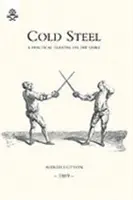 Acero frío: Tratado práctico sobre el sable - Cold Steel: A Practical Treatise on the Sabre