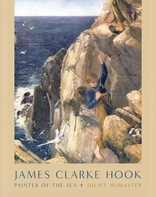 James Clarke Hook Pintor del mar - James Clarke Hook: Painter of the Sea